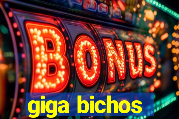 giga bichos